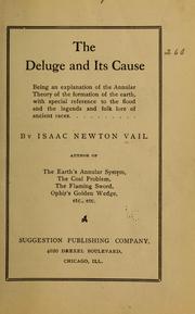 Cover of: The deluge and its cause: being an explanation of the annular theory of the formation of the earth, with special reference to the flood and the legends and folk lore of ancient races.