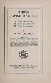Cover of: Three Jewish martyrs: I. John the Baptist, II by O. W. Coursey