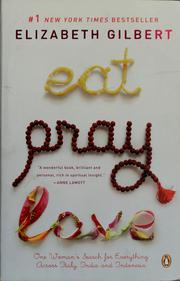 Cover of: Eat, pray, love: one woman's search for everything across Italy, India, and Indonesia