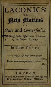 Cover of: Laconics, or, New maxims of state and conversation: relating to the affairs and manners of the present times : in three parts.