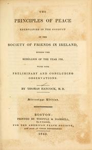 Cover of: The principles of peace exemplified in the conduct of the Society of Friends in Ireland, during the rebellion of the year 1798: with some preliminary and concluding observations