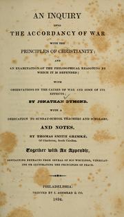 Cover of: An inquiry into the accordancy of war with the principles of Christianity ; and, An examination of the philosophical reasoning by which is defended: with observations on the causes of war and some of its effects