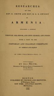 Cover of: Researches of the Rev. E. Smith and Rev. H. G. O. Dwight in Armenia: including a journey through Asia Minor, and into Georgia and Persia, with a visit to the Nestorian and Chaldean Christians of Oormiah and Salmas