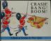Cover of: Crash! bang! boom!
