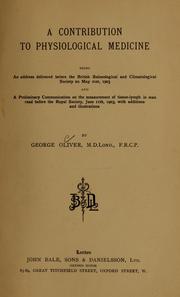 Cover of: A contribution to physiological medicine: being an address delivered before the British Balneological and Climatological Society on May 21st, 1903 : and a preliminary communication on the measurement of tissue-lymph in man read before the Royal Society, June 11th, 1903, with additions and illustrations