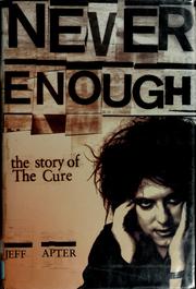 Cover of: Never enough: the story of The Cure