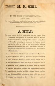 Cover of: A bill to accept a deed of gift or conveyance from the Lincoln Farm Association, a corporation, to the United States of America, of land near the town of Hodgenville, county of Larue, state of Kentucky ... by Ben Johnson