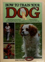 Cover of: How to train your dog | Joan Palmer