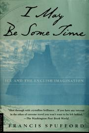 Cover of: I may be some time: ice and the English imagination