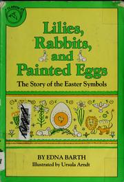Cover of: Lilies, rabbits, and painted eggs: the story of the Easter symbols.