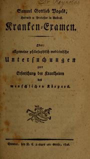 Cover of: Samuel Gottlieb Vogel's ... Kranken-Examen, oder, Allgemeine philosophisch medicinische Untersuchungen zur Erforschung der Krankheiten des menschlichen Körpers