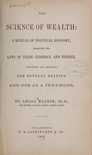 Cover of: The science of wealth by Amasa Walker, Amasa Walker