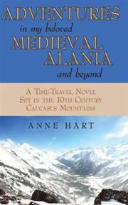 Cover of: ADVENTURES IN MY BELOVED MEDIEVAL ALANIA AND BEYOND