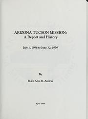 Cover of: Arizona Tucson Mission: a report and history : July 1, 1996 to June 30, 1999