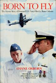 Cover of: Born to fly: the heroic story of downed U.S. Navy pilot Shane Osborn