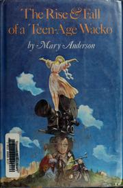 Cover of: The rise & fall of a teen-age wacko by Mary Anderson