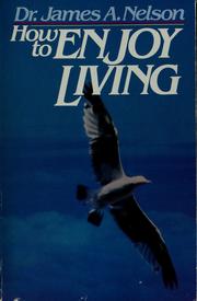 Cover of: How to enjoy living by James A. Nelson