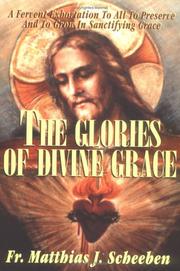 Cover of: The Glories of Divine Grace: A Fervent Exhortation to All to Preserve and to Grow in Sanctifying Grace