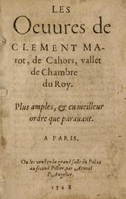 Cover of: Le oeuures de Clement Marot, de Cahors: vallet de chambre du roy. Plus amples, & en meilleur ordre que parauant