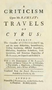 Cover of: A criticism upon Mr. Ramsay's travels of Cyrus ... with a nice examination of Mr. Ramsay's genius and special talents ... Translated from the French originals, publish'd at Paris