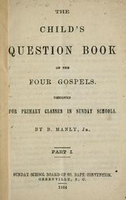 Cover of: The child's question book on the four Gospels: Designed for primary classes in Sunday Schools