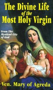 Cover of: The Divine Life of the Most Holy Virgin: Being an Abridgement of the Mystical City of God