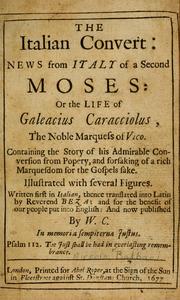 Cover of: The Italian convert: news from Italy of a second Moses; or, The life of Galeacius Caracciolus, the noble Marquess of Vico, containing the story of his admirable conversion from popery, and forsaking of a rich marquesdom for the Gospels sake.  Illustrated with several figures