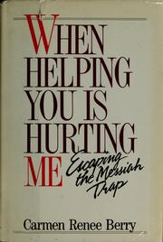 Cover of: When helping you is hurting me by Carmen Renee Berry