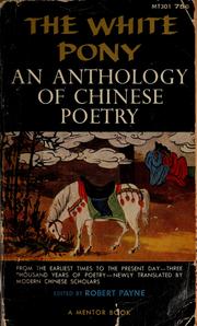 Cover of: The white pony: an anthology of Chinese poetry from the earliest times to the present day, newly translated.