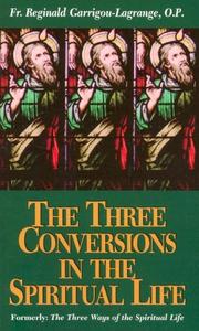 Cover of: The Three Conversions in the Spiritual Life by Reginald Garrigou-Lagrange