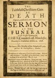 Cover of: The faithfull Christians gain by death: opened, confirmed, and improved, in a sermon at the funeral of the Right Honourable Essex, Countess of Manchester, preached at Kimbolton, Octob. 12, 1658