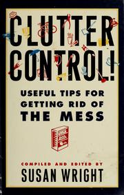 Cover of: Clutter control: useful tips for getting rid of the mess