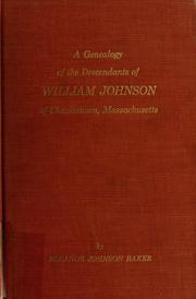 Cover of: A genealogy of the descendants of William Johnson of Charlestown, Massachusetts: immigrant about 1630; fairly complete through the first six generations, and a few lines carried through the seventh to the tenth.