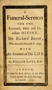 Cover of: A funeral-sermon for the Reverend, holy and excellent divine, Mr. Richard Baxter, who deceased Decemb. 8, 1691: with an account of his life