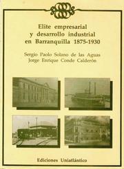 Elite empresarial y desarrollo industrial en Barranquilla, 1875-1930 by Sergio Paolo Solano D.