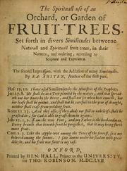 Cover of: The spirituall use of an orchard or garden of fruit-trees: set forth in divers similitudes betweene naturall and spirituall fruit trees, in their natures, and ordering, according to Scripture and experience