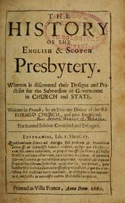 Cover of: The history of the English and Scotch Presbytery: wherein is discovered their designs and practises for the subversion of government in church and state