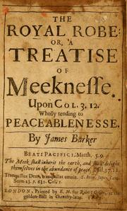 Cover of: The royal robe, or, A treatise of meekness upon Col. 3.12 wholly tending to peaceablenesse by James Barker