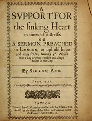 Cover of: A support for the sinking heart in times of distresse: or, A sermon preached in London, to uphold hope and allay feare, January 4th,  which was a day of great trouble and deepe danger in the city