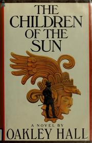 The children of the sun by Oakley M. Hall