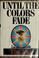 Cover of: Until the colors fade