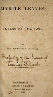 Cover of: Myrtle leaves, or, Tokens at the tomb by A. W. Mangum