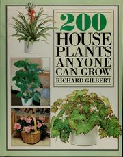 200 house plants anyone can grow by Richard Gilbert