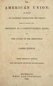 Cover of: The American union: its effect on national character and policy, with an inquiry into secession as a constitutional right, and the causes of the disruption