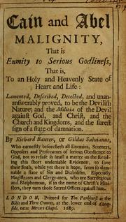 Cover of: Cain and Abel malignity, that is enmity to serious godliness, that is, to an holy and heavenly state of heart and life: lamented, described, detected, and unanswerably proved, to be the devilish nature, and the militia of the devil against God, and Christ, and the Church and kingdoms ...