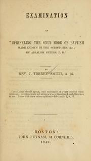 Cover of: Examination of "Sprinkling the only mode of baptism made known in the Scriptures, &c. by Absalom Peters ... by Josiah Torrey Smith