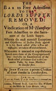 Cover of: The bar to free admission to the Lords Supper removed: or, A vindication of Mr. Humfreys Free admission to the Sacrament of the Lord's Supper ...