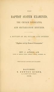Cover of: The Baptist system examined, the church vindicated, and sectarianism rebuked by Joseph Augustus Seiss
