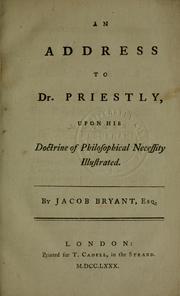 Cover of: An address to Dr. Priestly upon his Doctrine of philosophical necessity illustrated by Jacob Bryant