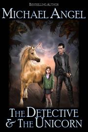 The Detective & The Unicorn by Michael Angel